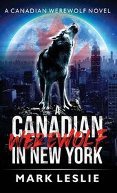 A Canadian Werewolf in New York (Canadian Werewolf, Bk 1)