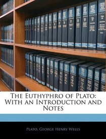 The Euthyphro of Plato: With an Introduction and Notes