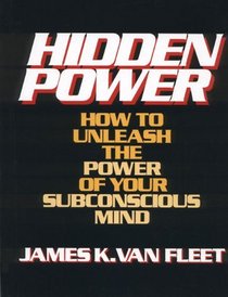 Hidden Power: How to Unleash the Power of Your Subconscious Mind