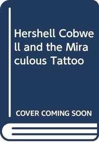 Hershell Cobwell and the Miraculous Tattoo
