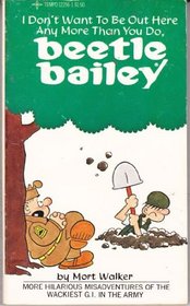 I Dont Want to be Out Here Any More Than You Do Beetle Bailey