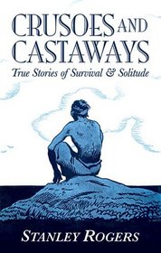 Crusoes and Castaways: True Stories of Survival and Solitude