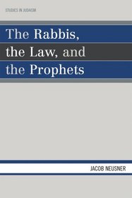 The Rabbis, the Law, and the Prophets (Studies in Judaism)