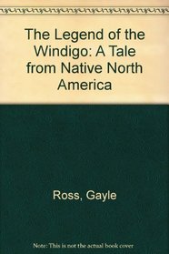 The Legend of the Windigo : A Tale from Native North America