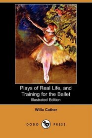 Plays of Real Life, and Training for the Ballet (Illustrated Edition) (Dodo Press)