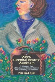 When Sleeping Beauty Wakes Up: A Woman's Tale of Healing the Immune System and Awakening the Feminine