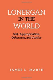 Lonergan in the World: Self-Absorption, Otherness, and Justice (Lonergan Studies)