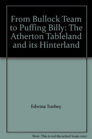 From Bullock Team to Puffing Billy: The Atherton Tableland and its Hinterland