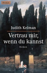 Vertrau mir, wenn du kannst.