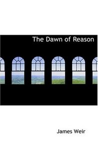 The Dawn of Reason (Large Print Edition)