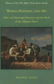 Western Rivermen, 1763-1861: Ohio and Mississippi Boatmen and the Myth of the Alligator Horse