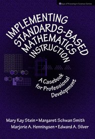 Implementing Standards-Based Mathematics Instruction: A Casebook for Professional Development (Ways of Knowing in Science Series)