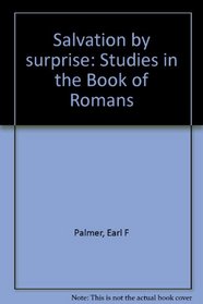Salvation by surprise: Studies in the Book of Romans