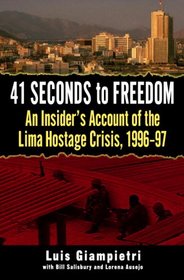 41 Seconds to Freedom: An Insider#s Account of the Lima Hostage Crisis, 1996-97