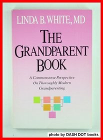 Grandparent Book: A Commonsense Perspective on Thoroughly Modern Grandparenting