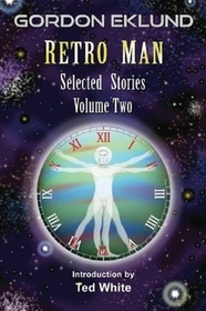 Retro Man: Selected Stories Volume Two (Gordon Eklund: Selected Stories)
