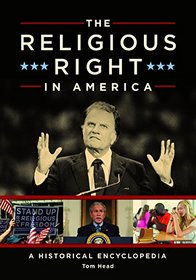 The Religious Right in America: A Historical Encyclopedia
