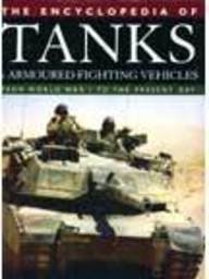 The Encyclopedia of Tanks and Armoured Fighting Vehicles: From World War I to the Present Day