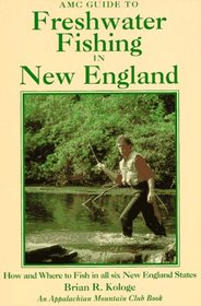 AMC Guide to Freshwater Fishing in New England: How and Where to Fish in All Six New England States