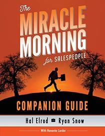The Miracle Morning for Salespeople Companion Guide: The Fastest Way to Take Your SELF and Your SALES to the Next Level (The Miracle Morning Book Series) (Volume 2)