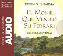 El Monje Que Vendio Su Ferrari/ the Monk Who Sold His Ferrari: Una Fabula Espiritual (Jorge Lis Coaching) (Spanish Edition)