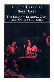 The Luck of Roaring Camp and Other Writings (Penguin Classics)