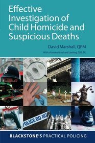 Effective Investigation of Child Homicide and Suspicious Deaths (Blackstone's Practical Policing)