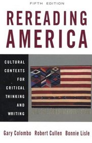 Rereading America: Cultural Contexts for Critical Thinking and Writing, Fifth Edition