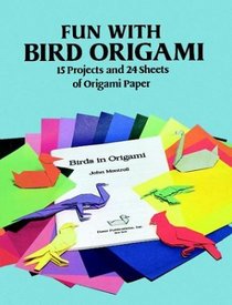 Fun with Bird Origami : 15 Projects and 24 Sheets of Origami Paper