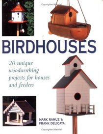 Birdhouses : 20 Unique Woodworking Projects for Houses and Feeders