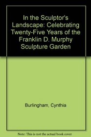 In the Sculptor's Landscape: Celebrating Twenty-Five Years of the Franklin D. Murphy Sculpture Garden