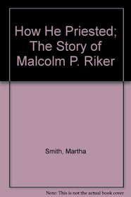 How He Priested; The Story of Malcolm P. Riker