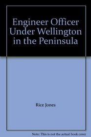 Engineer Officer Under Wellington in the Peninsula