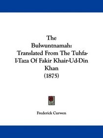 The Bulwuntnamah: Translated From The Tuhfa-I-Taza Of Fakir Khair-Ud-Din Khan (1875)