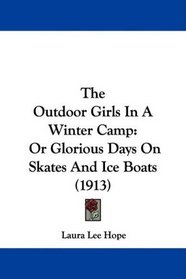 The Outdoor Girls In A Winter Camp: Or Glorious Days On Skates And Ice Boats (1913)