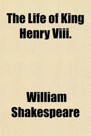 The Life of King Henry Viii.