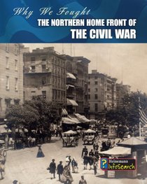 The Northern Home Front of the Civil War (Heinemann Infosearch: Why We Fought: the Civil War)
