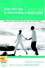 Being God's Man by Understanding a Woman's Heart (The Every Man Series)