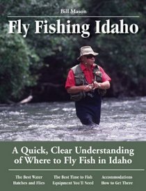 Fly Fishing Idaho: A Quick, Clear Understanding of Where to Fly Fish in Idaho (No Nonsense Fly Fishing Guides)