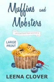 Muffins and Mobsters LARGE PRINT: A Cozy Murder Mystery (Pelican Cove Cozy Mystery Series LARGE PRINT)