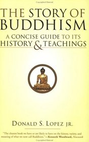 The Story of Buddhism : A Concise Guide to its History  Teachings