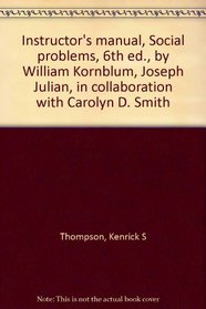 Instructor's manual, Social problems, 6th ed., by William Kornblum, Joseph Julian, in collaboration with Carolyn D. Smith