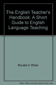The English Teacher's Handbook: A Short Guide to English Language Teaching
