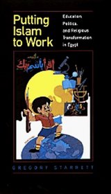 Putting Islam to Work: Education, Politics, and the Transformation of Faith (Comparative Studies on Muslim Societies , No 25)