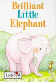 Brilliant Little Elephant (Little Animal Stories)