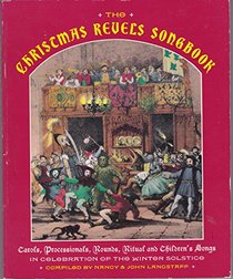 The Christmas Revels Songbook: In Celebration of the Winter Solstice : Carol, Processionals, Rounds, Ritual and Children's Songs