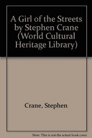 A Girl of the Streets by Stephen Crane (World Cultural Heritage Library)