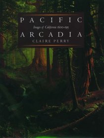Pacific Arcadia: Images of California, 1600-1915