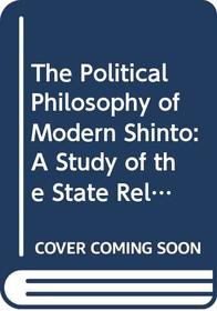 The Political Philosophy of Modern Shinto: A Study of the State Religion of Japan