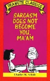 Sarcasm Does Not Become You, Ma'Am (Peanuts Classics)